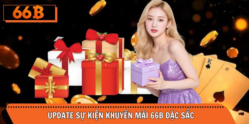Cập nhật chương trình khuyến mãi 66B cực hấp dẫn cho mọi người