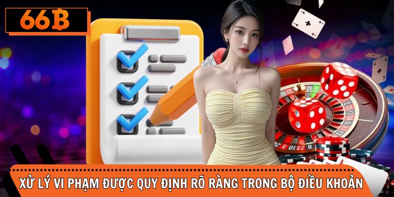 Xử lý vi phạm được quy định rõ ràng trong bộ điều khoản