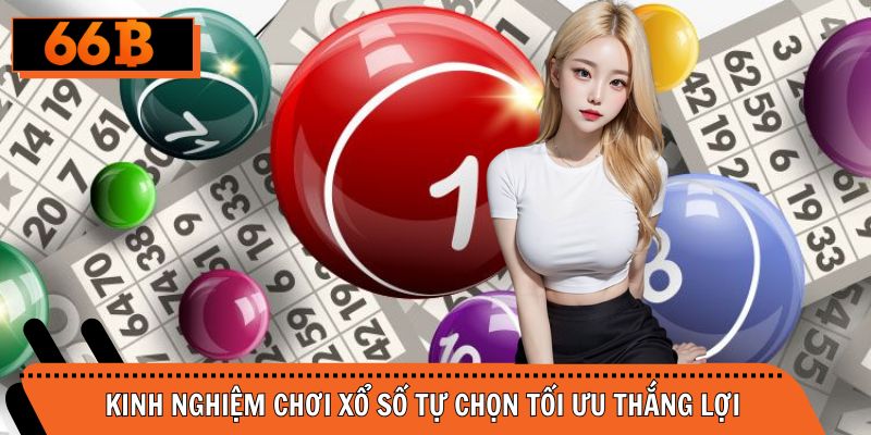 Kinh nghiệm chơi quay số tự chọn đầy may mắn