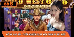 Nổ Hũ Cao Bồi – Trải Nghiệm Slot Kịch Tính Và Bất Ngờ